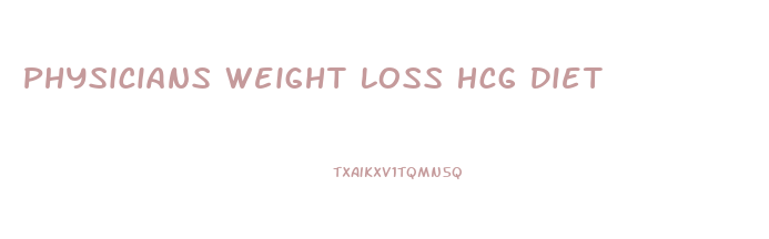 Physicians Weight Loss Hcg Diet