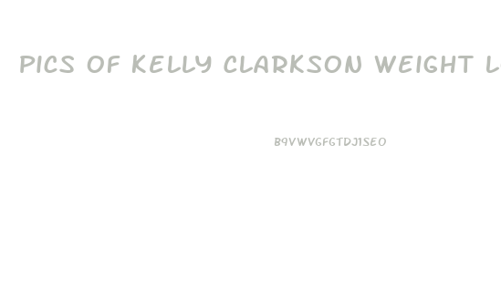 Pics Of Kelly Clarkson Weight Loss