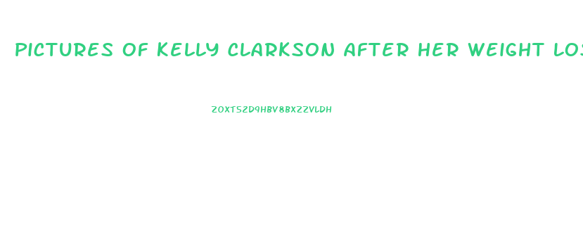 Pictures Of Kelly Clarkson After Her Weight Loss