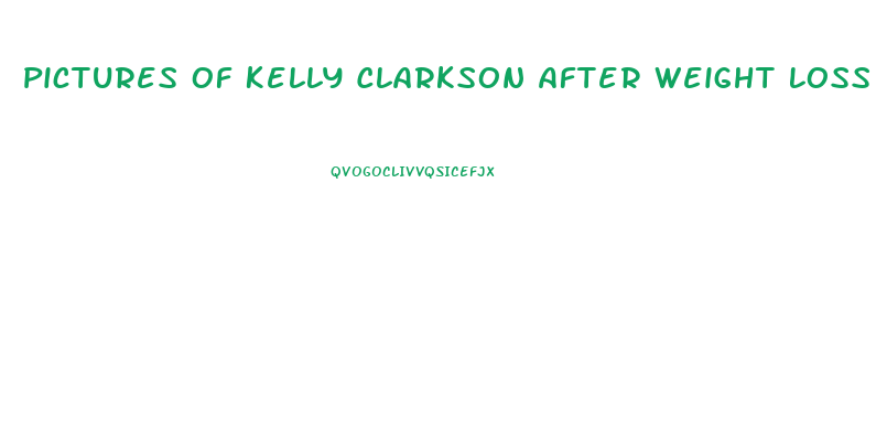 Pictures Of Kelly Clarkson After Weight Loss