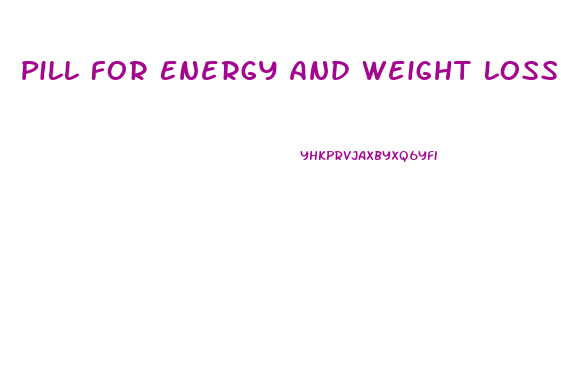 Pill For Energy And Weight Loss