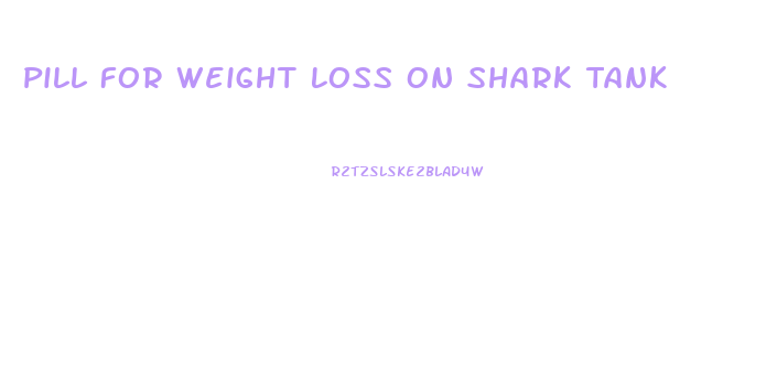 Pill For Weight Loss On Shark Tank