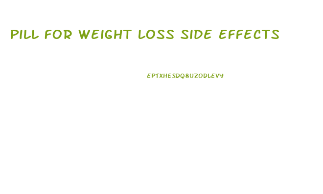 Pill For Weight Loss Side Effects