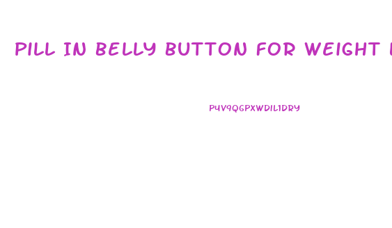 Pill In Belly Button For Weight Loss
