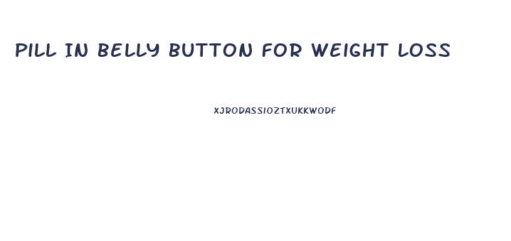 Pill In Belly Button For Weight Loss