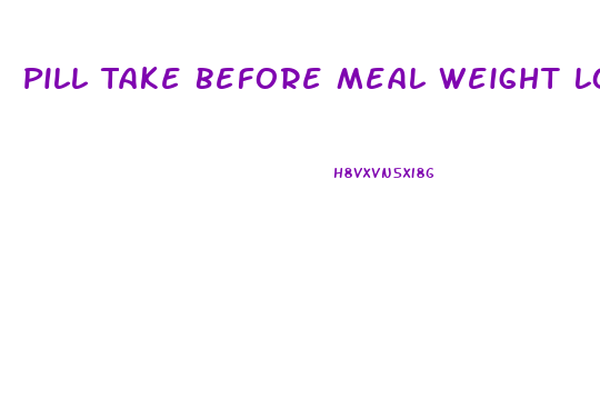 Pill Take Before Meal Weight Loss