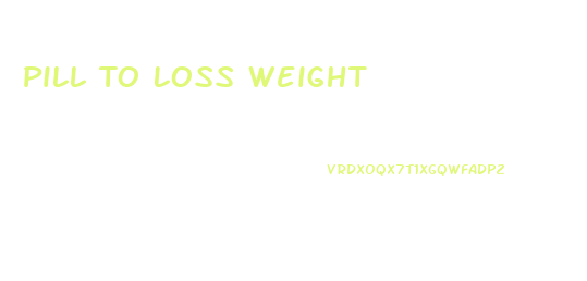 Pill To Loss Weight