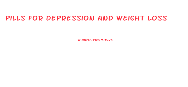 Pills For Depression And Weight Loss