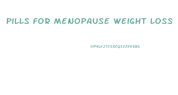 Pills For Menopause Weight Loss