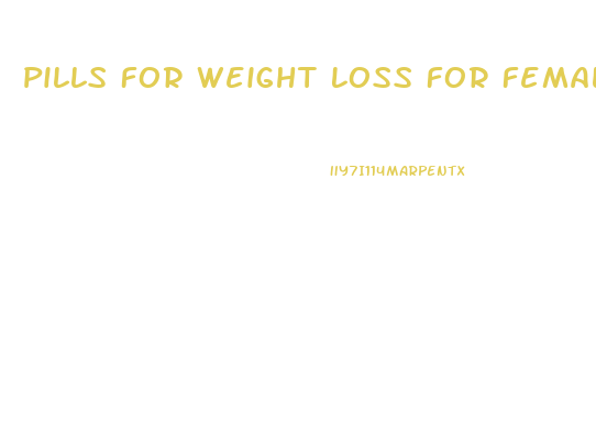 Pills For Weight Loss For Females