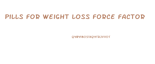 Pills For Weight Loss Force Factor