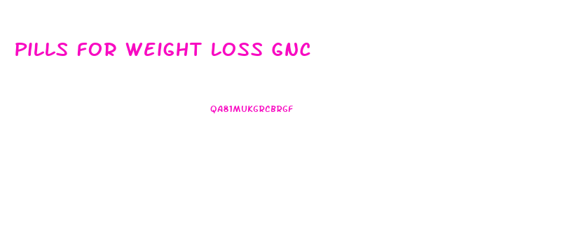 Pills For Weight Loss Gnc