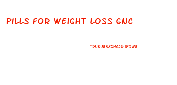 Pills For Weight Loss Gnc