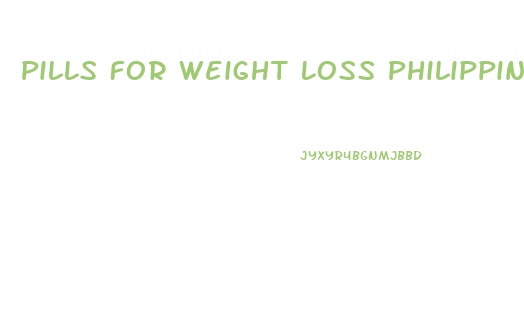 Pills For Weight Loss Philippines