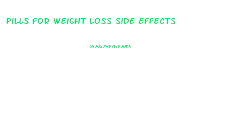Pills For Weight Loss Side Effects