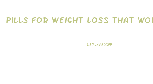 Pills For Weight Loss That Work