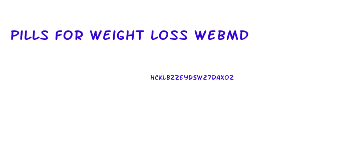 Pills For Weight Loss Webmd