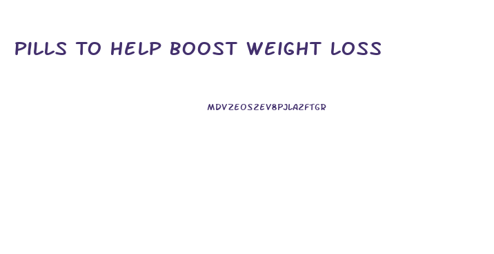 Pills To Help Boost Weight Loss