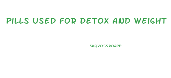 Pills Used For Detox And Weight Loss