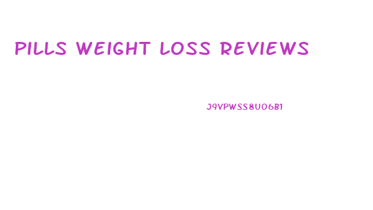 Pills Weight Loss Reviews