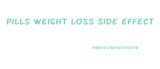 Pills Weight Loss Side Effect