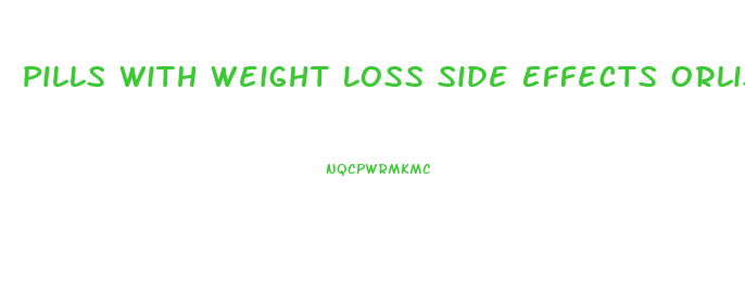 Pills With Weight Loss Side Effects Orlistat