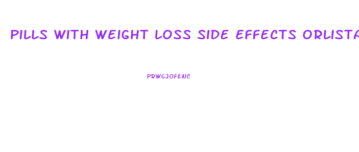 Pills With Weight Loss Side Effects Orlistat
