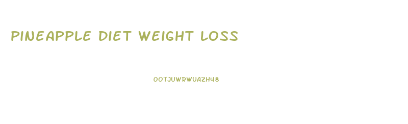 Pineapple Diet Weight Loss