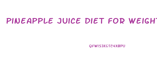 Pineapple Juice Diet For Weight Loss