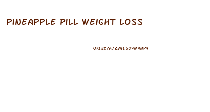 Pineapple Pill Weight Loss