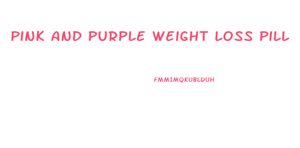 Pink And Purple Weight Loss Pill
