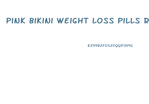 Pink Bikini Weight Loss Pills Reviews