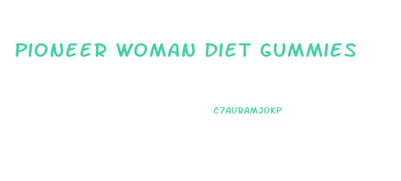 Pioneer Woman Diet Gummies