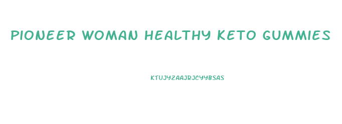 Pioneer Woman Healthy Keto Gummies