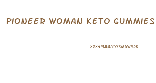 Pioneer Woman Keto Gummies