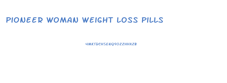 Pioneer Woman Weight Loss Pills