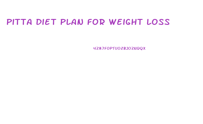 Pitta Diet Plan For Weight Loss