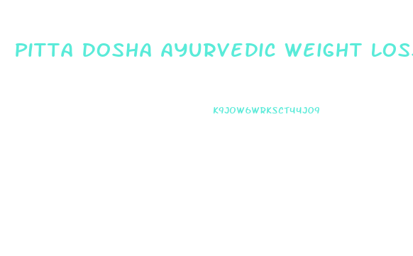 Pitta Dosha Ayurvedic Weight Loss Diet