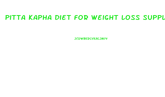 Pitta Kapha Diet For Weight Loss Supplements