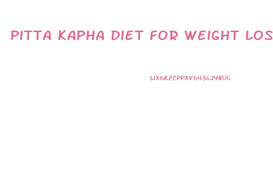 Pitta Kapha Diet For Weight Loss