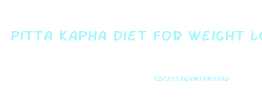 Pitta Kapha Diet For Weight Loss
