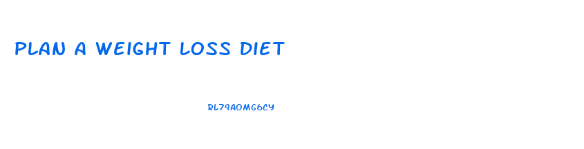 Plan A Weight Loss Diet