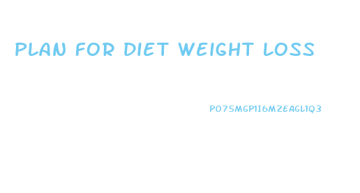 Plan For Diet Weight Loss