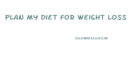 Plan My Diet For Weight Loss