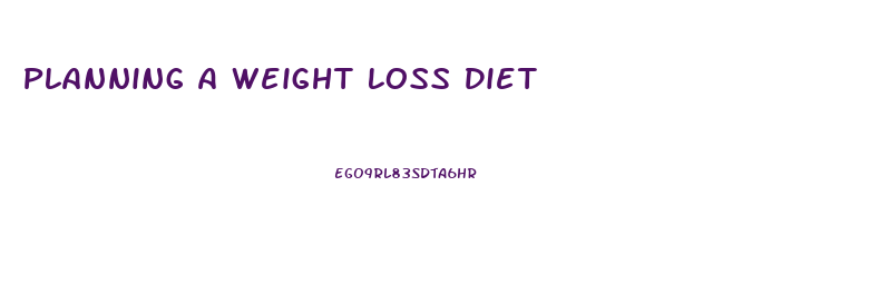 Planning A Weight Loss Diet