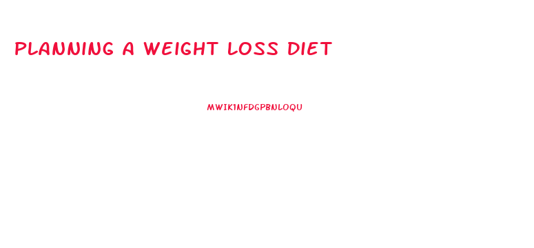 Planning A Weight Loss Diet