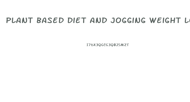 Plant Based Diet And Jogging Weight Loss