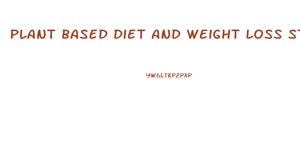 Plant Based Diet And Weight Loss Studies