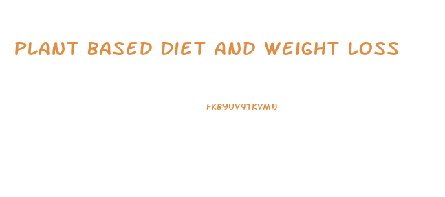 Plant Based Diet And Weight Loss