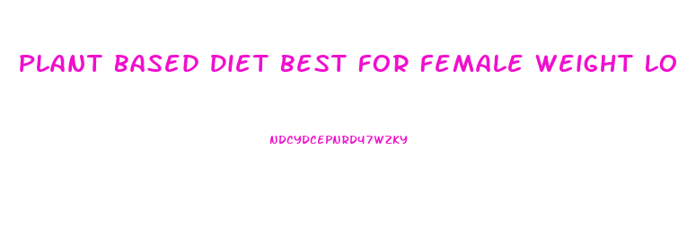 Plant Based Diet Best For Female Weight Loss